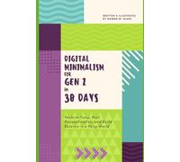 DIGITAL MINIMALISM FOR GEN Z IN 30 DAYS: Reclaim Focus, Beat Procrastination, and Build Balance in a Noisy World: 1