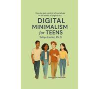 Digital Minimalism for Teens: How to gain control of ourselves in the midst of digital era