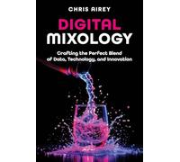 Digital Mixology: Crafting the Perfect Blend of Data, Technology, and Innovation