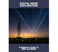 Digital Mode Exploration: A Beginner'S Guide To Dmr And Ndrm