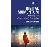 Digital Momentum : Building Real Change-Ready Enterprises