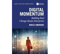 Digital Momentum: Building Real Change-Ready Enterprises (Security, Audit and Leadership Series)