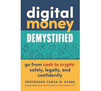 Digital Money Demystified: Go From Cash to Crypto® Safely, Legally, and Confidently