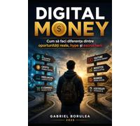 DIGITAL MONEY: How to Tell Real Opportunities from Hype and Scams