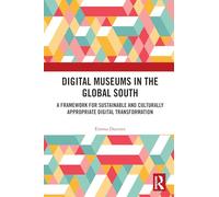 Digital Museums in the Global South: A Framework for Sustainable and Culturally Appropriate Digital Transformation