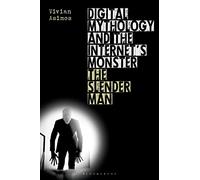 Digital Mythology and the Internet's Monster: The Slender Man