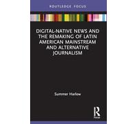 Digital-Native News and the Remaking of Latin American Mainstream and Alternative Journalism (Disruptions)