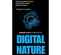 Digital Nature: Harmonizing Tech and Biophilia in Modern Design: Unlocking Sustainable Urban Transformation through Biophilic Innovation