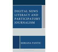 Digital News Literacy and Participatory Journalism : A Guide to Navigating Truth and the Information Landscape in the Digital Age