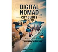 Digital Nomad City Guides: Work Remotely, Travel the World, and Discover Affordable Destinations with Fast Wi-Fi, Vibrant Communities, and Flexible Lifestyles"