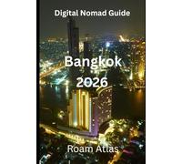 Digital Nomad Guide to Bangkok: 2026 (Roam Atlas Digital Nomad Guides for 2026)