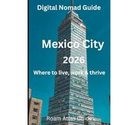 Digital Nomad Guide to Mexico City: 2026 (Roam Atlas Digital Nomad Guides for 2026)