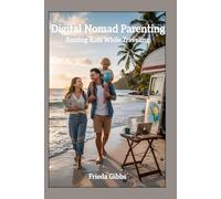 DIGITAL NOMAD PARENTING: RAISING KIDS WHILE TRAVELING (MINDFUL PARENTING SERIES)