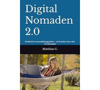Digital Nomaden 2.0: Realistisch ortsunabhängig leben - als Familie, Paar oder im Nebenjob