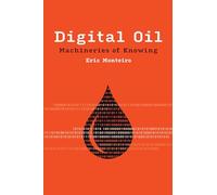 Digital Oil: Machineries of Knowing (Infrastructures)