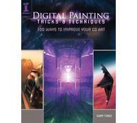 Digital Painting Tricks & Techniques: 100 Ways to Improve Your CG Art