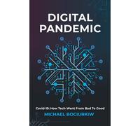 Digital Pandemic: Covid-19: How Tech Went From Bad to Good