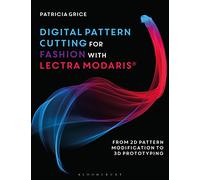 Digital Pattern Cutting For Fashion with Lectra Modaris®: From 2D pattern modification to 3D prototyping