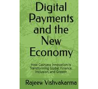 Digital Payments and the New Economy: How Cashless Innovation Is Transforming Global Finance, Inclusion, and Growth