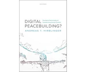 Digital Peacebuilding?: The Socio-Technicality of Transforming Armed Conflict