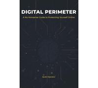 Digital Perimeter: Everyday Cybersecurity for People Who Aren't Tech Experts