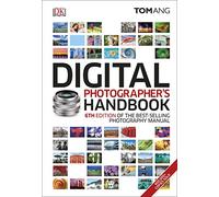 Digital Photographer's Handbook: 6th Edition of the Best-Selling Photography Manual