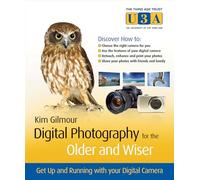 Digital Photography for the Older and Wiser: Get Up and Running with Your Digital Camera: 1 (The Third Age Trust (U3A)/Older & Wiser)