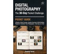 Digital Photography: The 30-Day Pocket Challenge: A Month of Daily Prompts, Creative Exercises & Skill-Building Projects to Transform Your ... The Ultimate Pocket Guide for Beginners)