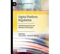 Digital Platform Regulation: Global Perspectives on Internet Governance (Palgrave Global Media Policy and Business)