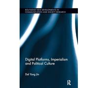 Digital Platforms, Imperialism and Political Culture (Routledge New Developments in Communication and Society Research)