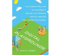 Digital Playgrounds: The Hidden Politics of Children's Online Play Spaces, Virtual Worlds, and Connected Games (Digital Futures)