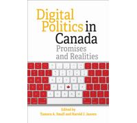 Digital Politics in Canada : Promises and Realities