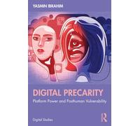 Digital Precarity : Platform Power and Posthuman Vulnerability