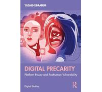 Digital Precarity: Platform Power and Posthuman Vulnerability (Digital Studies)