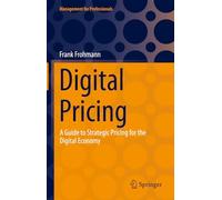 Digital Pricing: A Guide to Strategic Pricing for the Digital Economy (Management for Professionals)