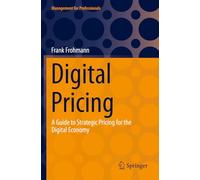 Digital Pricing: A Guide to Strategic Pricing for the Digital Economy (Management for Professionals)