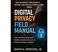 Digital Privacy Field Manual: How to Protect Your Identity, Devices, and Data in a Surveillance World