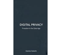 Digital Privacy: Freedom in the Data Age: 5 (The Future of Society and Sociotechnology)
