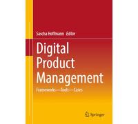 Digital Product Management: Frameworks - Tools - Cases