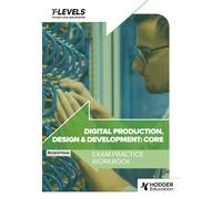 Digital Production, Design and Development T Level Exam Practice Workbook