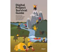 Digital Project Survival Guide: 88 practical tips to help you get your digital project funded, built and adopted inside a large organisation