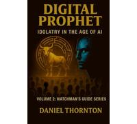 Digital Prophet: Idolatry in the Age of AI (Watchman's Guide Series)