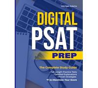 Digital PSAT Prep: The Complete Study Guide with Full-Length Practice Tests, Detailed Explanations, and Proven Strategies to Maximize Your Score