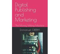 Digital Publishing and Marketing: The Money Milling Machine