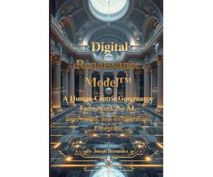 Digital Renaissance Model™: A Human-Centric Governance Framework for AI, Innovation, and Institutional Evolution