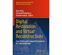 Digital Restoration and Virtual Reconstructions: Case Studies and Compared Experiences for Cultural Heritage (Digital Innovations in Architecture, Engineering and Construction)