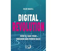 Digital Revolution: How to Take Your Power and Freedom Back
