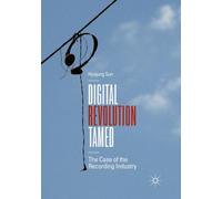 Digital Revolution Tamed : The Case of the Recording Industry