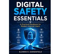 Digital Safety Essentials: A Practical Handbook for Modern Internet Users (Modern Tech Knowledge Library Series)