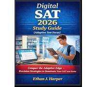 Digital SAT 2026 Study Guide (Adaptive Test Focus): “Conquer the Adaptive Edge - Precision Strategies to Dominate Your SAT 2026 Score”